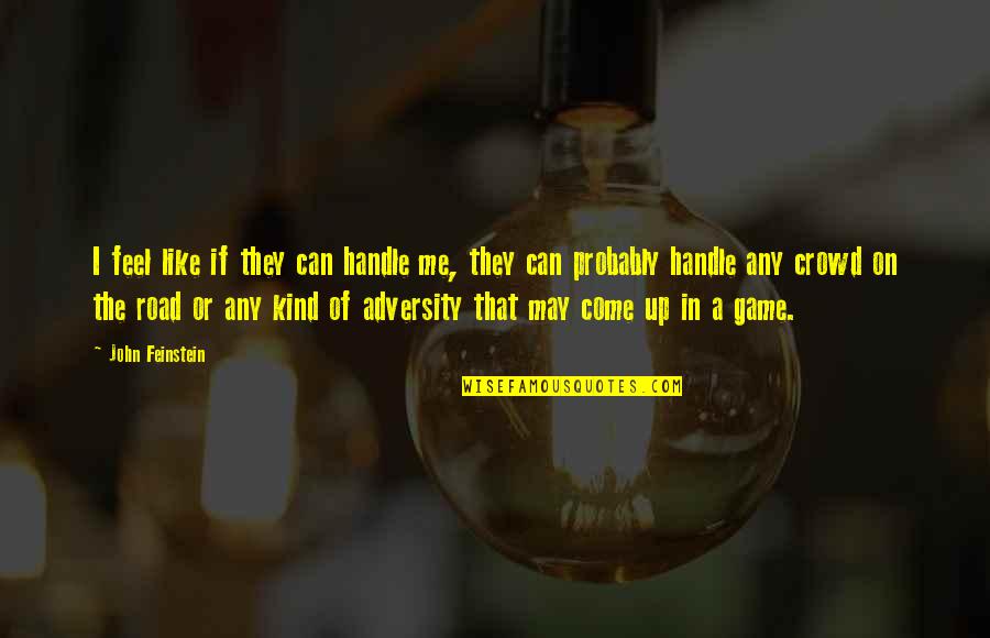 May I Come In Quotes By John Feinstein: I feel like if they can handle me, May I Come In Quotes By John Feinstein: I feel like if they can handle me,