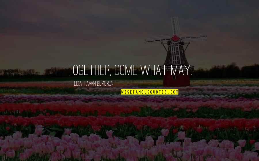 May I Come In Quotes By Lisa Tawn Bergren: Together, come what may. May I Come In Quotes By Lisa Tawn Bergren: Together, come what may.