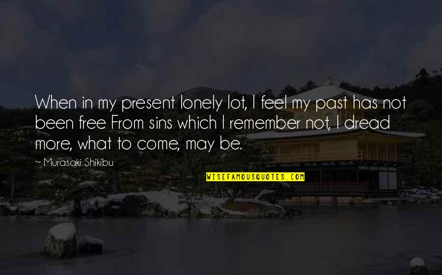 May I Come In Quotes By Murasaki Shikibu: When in my present lonely lot, I feel