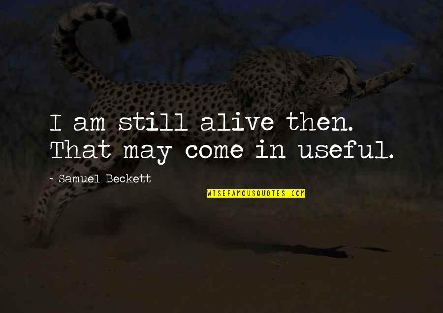 May I Come In Quotes By Samuel Beckett: I am still alive then. That may come May I Come In Quotes By Samuel Beckett: I am still alive then. That may come