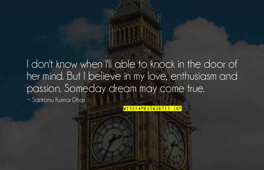 May I Come In Quotes By Santonu Kumar Dhar: I don't know when I'll able to knock May I Come In Quotes By Santonu Kumar Dhar: I don't know when I'll able to knock