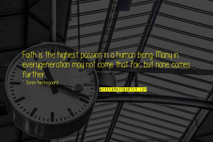 May I Come In Quotes By Soren Kierkegaard: Faith is the highest passion in a human