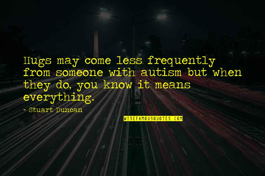 May I Come In Quotes By Stuart Duncan: Hugs may come less frequently from someone with