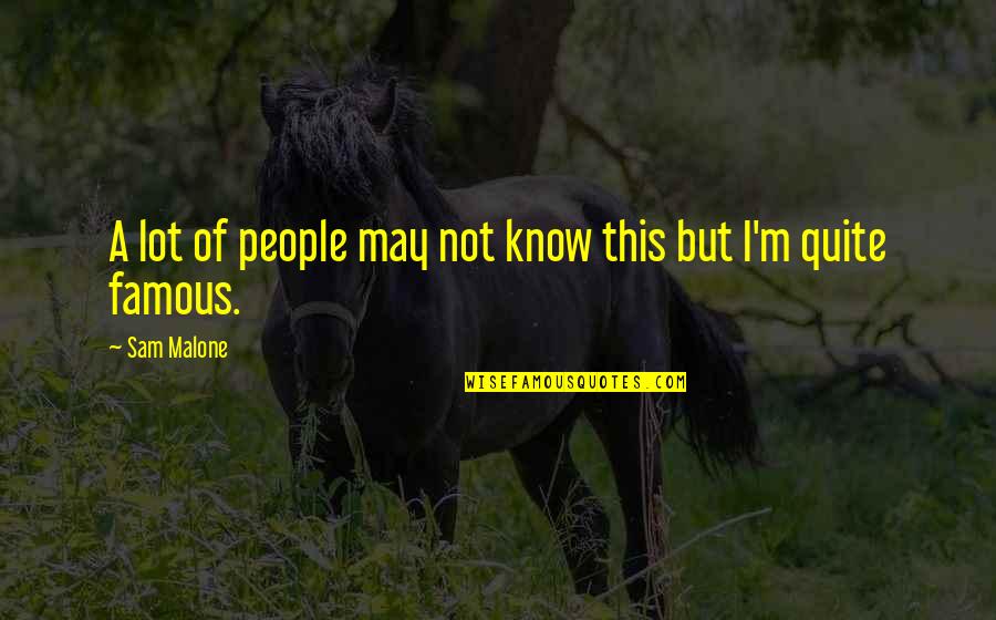 May I Quotes By Sam Malone: A lot of people may not know this