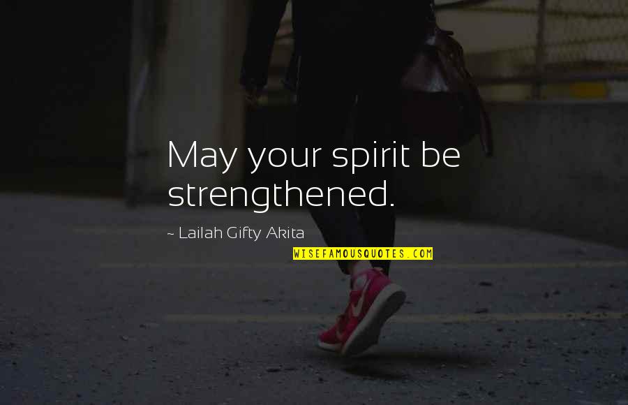 May Iba Na Quotes By Lailah Gifty Akita: May your spirit be strengthened.