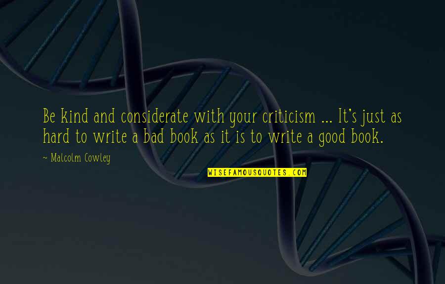 May In Secret Life Of Bees Quotes By Malcolm Cowley: Be kind and considerate with your criticism ...