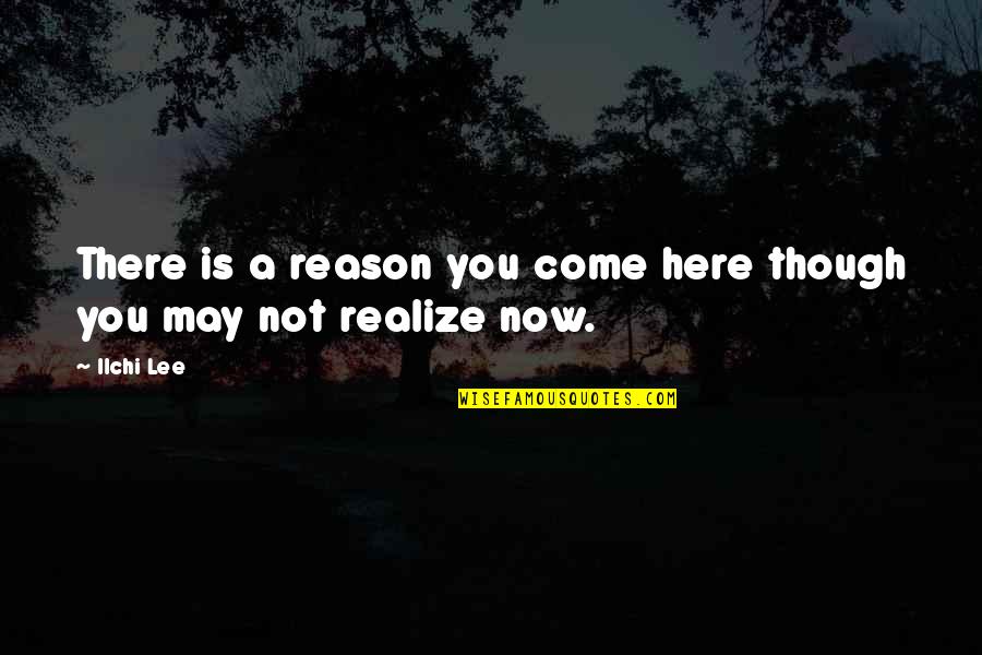 May Is Here Quotes By Ilchi Lee: There is a reason you come here though
