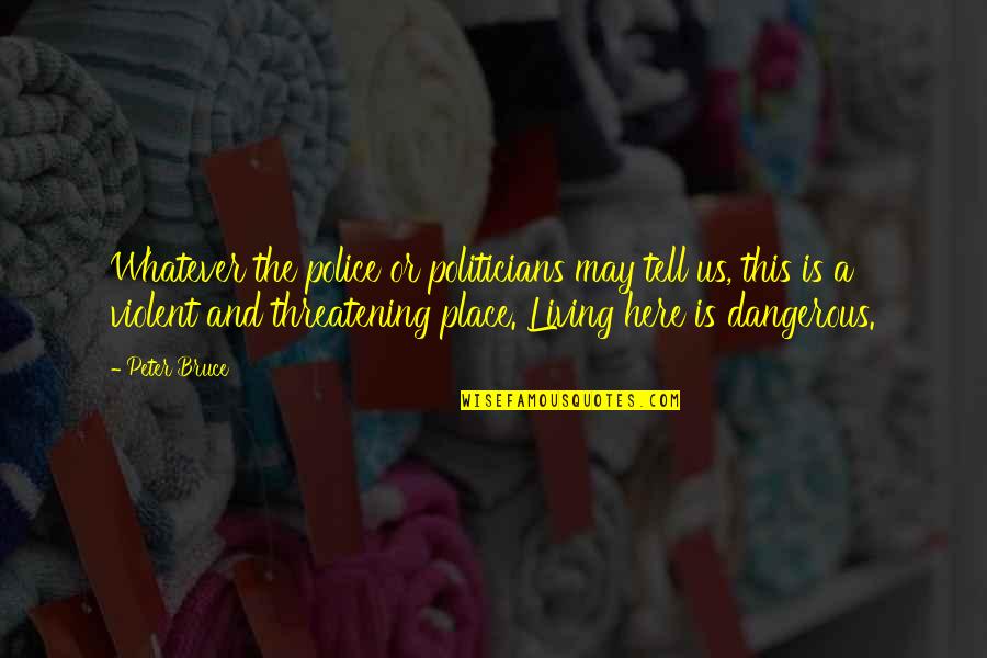 May Is Here Quotes By Peter Bruce: Whatever the police or politicians may tell us, May Is Here Quotes By Peter Bruce: Whatever the police or politicians may tell us,