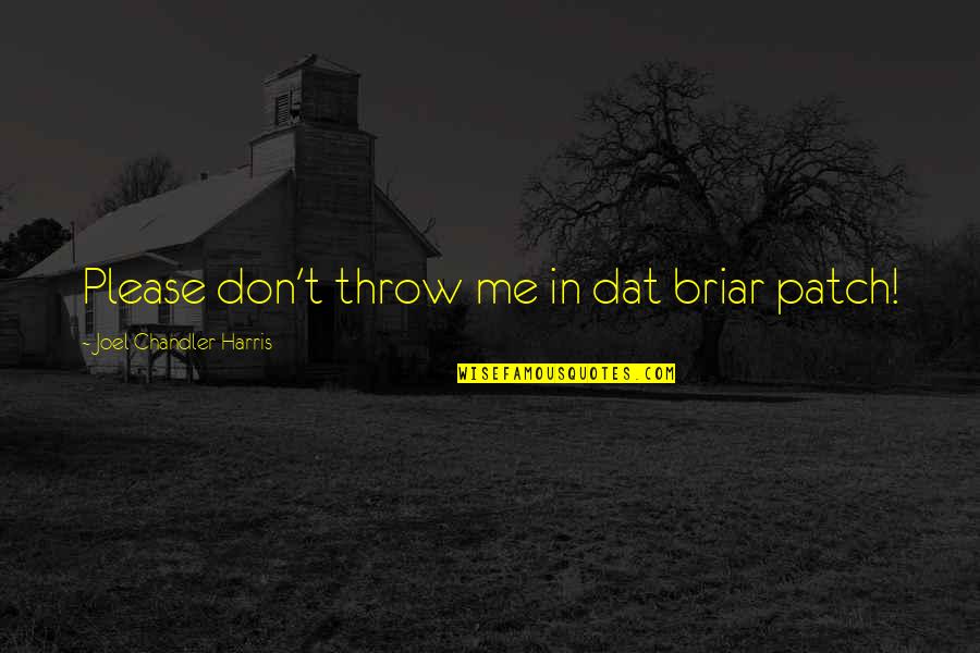 May Kahati Sa Puso Quotes By Joel Chandler Harris: Please don't throw me in dat briar patch!