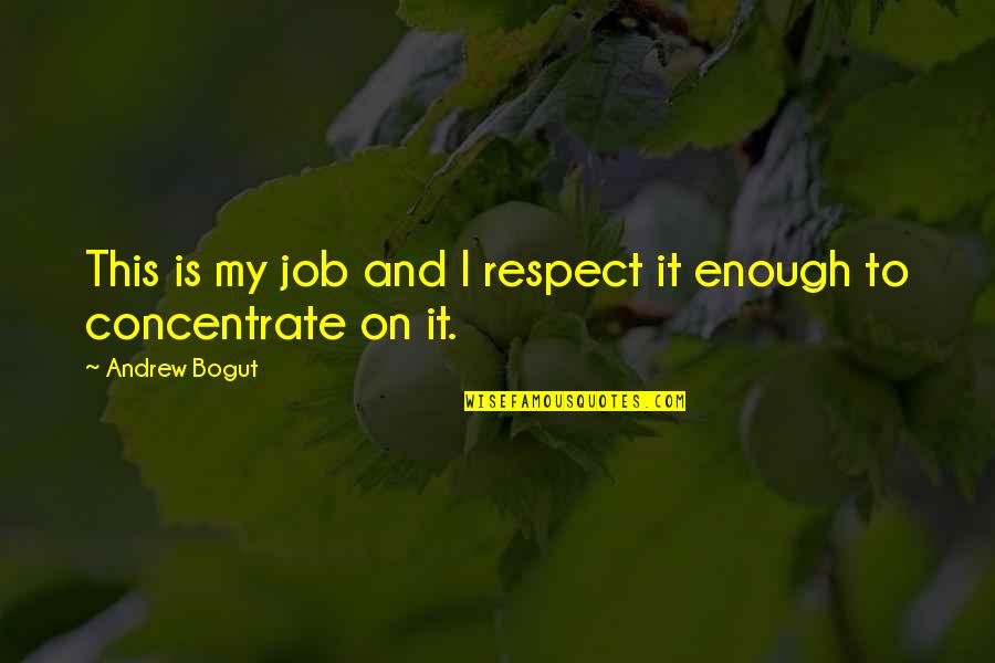 May Karma Ka Din Quotes By Andrew Bogut: This is my job and I respect it May Karma Ka Din Quotes By Andrew Bogut: This is my job and I respect it