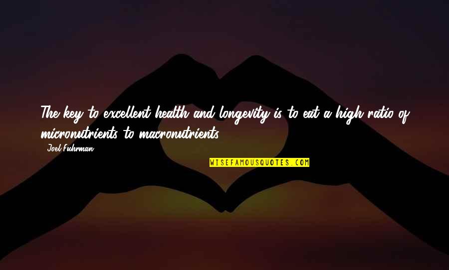 May Karma Ka Din Quotes By Joel Fuhrman: The key to excellent health and longevity is May Karma Ka Din Quotes By Joel Fuhrman: The key to excellent health and longevity is