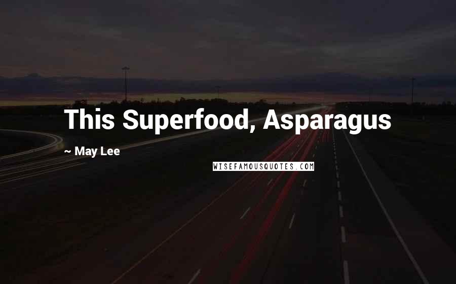 May Lee quotes: This Superfood, Asparagus