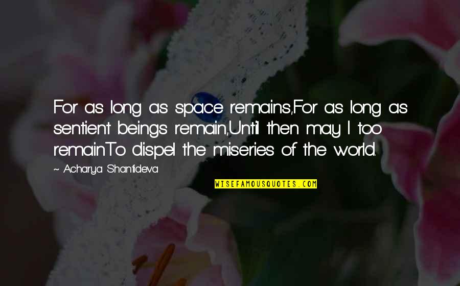 May Long Quotes By Acharya Shantideva: For as long as space remains,For as long May Long Quotes By Acharya Shantideva: For as long as space remains,For as long