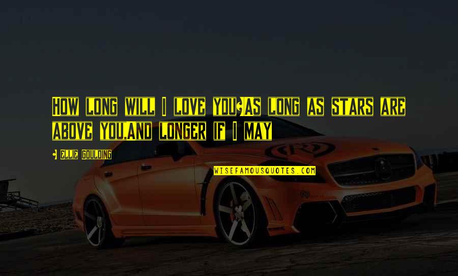 May Long Quotes By Ellie Goulding: How long will I love you?As long as