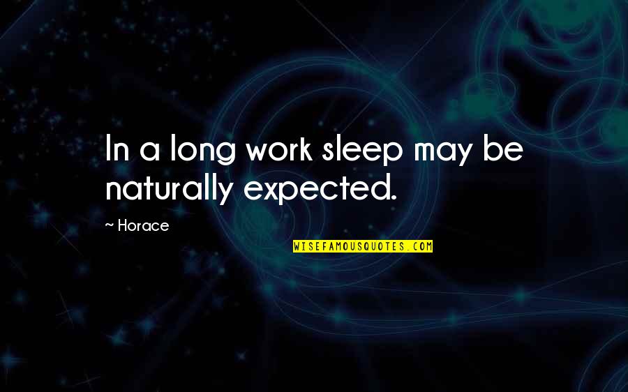 May Long Quotes By Horace: In a long work sleep may be naturally