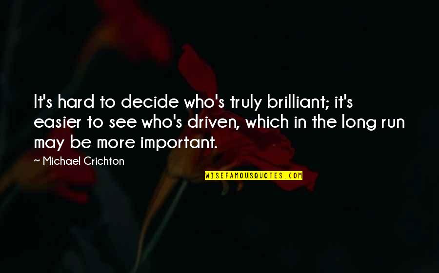 May Long Quotes By Michael Crichton: It's hard to decide who's truly brilliant; it's May Long Quotes By Michael Crichton: It's hard to decide who's truly brilliant; it's