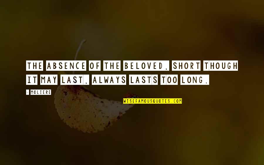 May Long Quotes By Moliere: The absence of the beloved, short though it