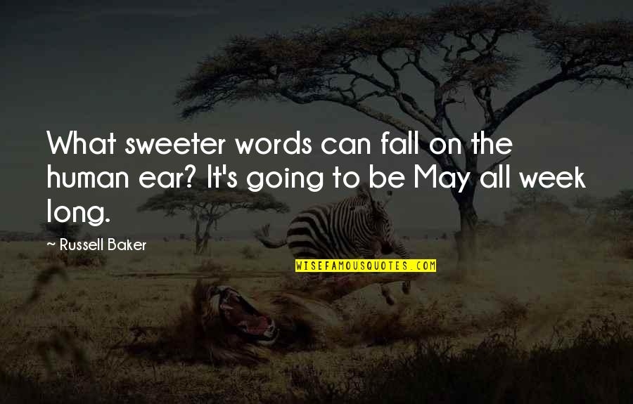 May Long Quotes By Russell Baker: What sweeter words can fall on the human