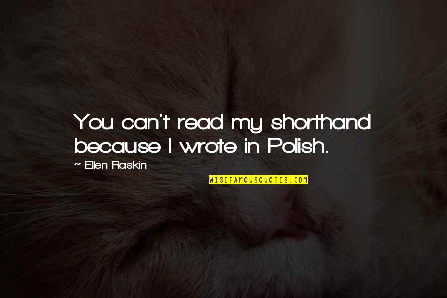 May Mga Bagay Na Kailangan Tanggapin Quotes By Ellen Raskin: You can't read my shorthand because I wrote