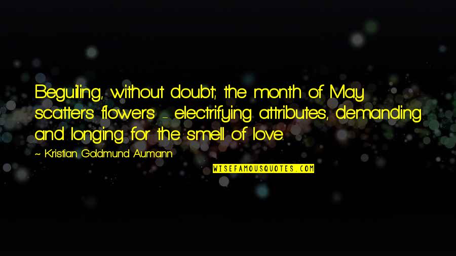 May Month Love Quotes By Kristian Goldmund Aumann: Beguiling, without doubt; the month of May scatters