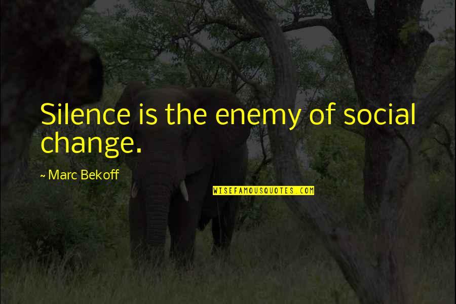 May Month Love Quotes By Marc Bekoff: Silence is the enemy of social change.