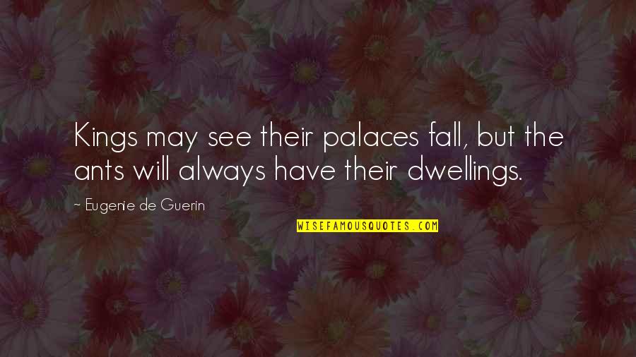 May Not Always See You Quotes By Eugenie De Guerin: Kings may see their palaces fall, but the