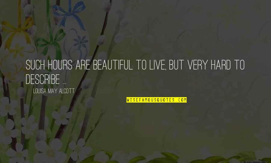 May Not Be Beautiful Quotes By Louisa May Alcott: Such hours are beautiful to live, but very