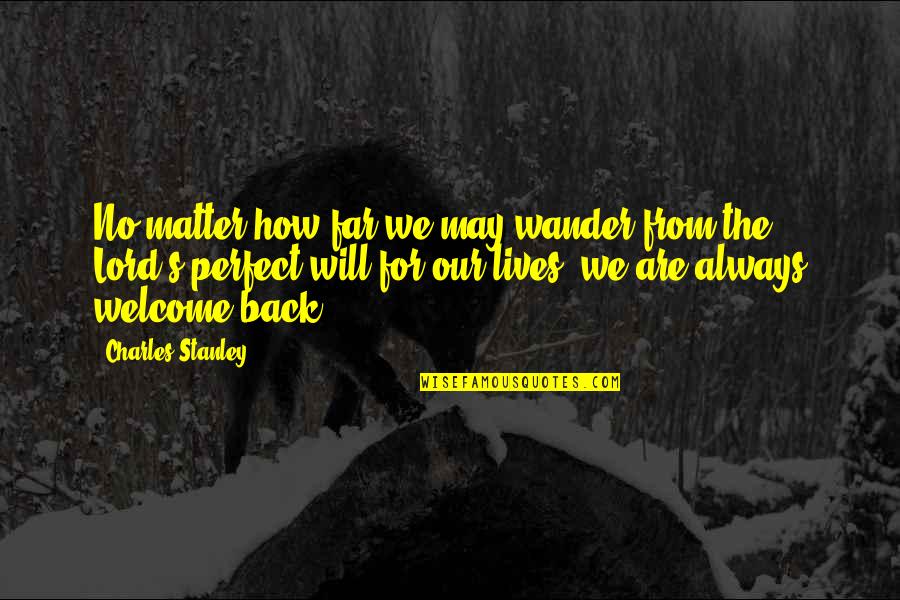 May Not Be Perfect Quotes By Charles Stanley: No matter how far we may wander from