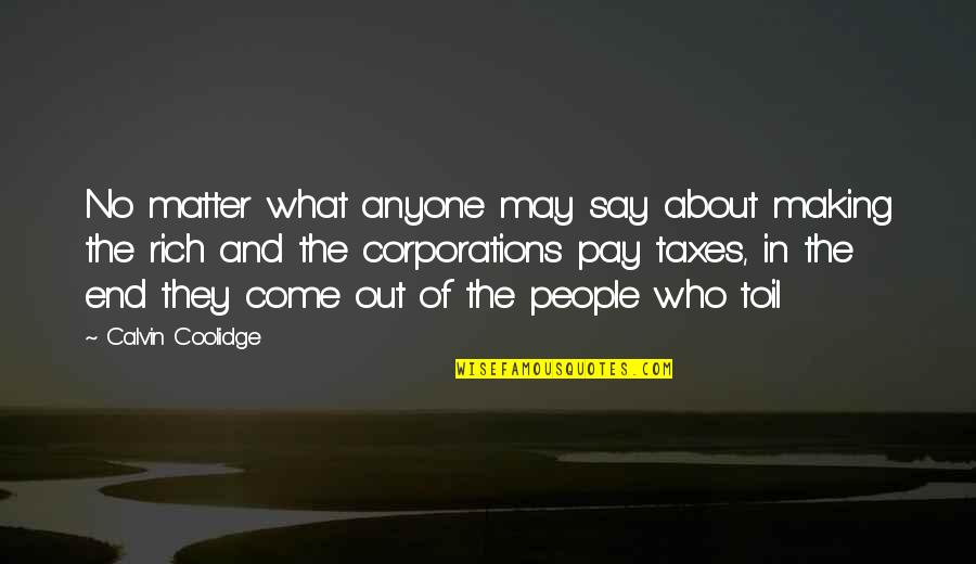 May Not Be Rich Quotes By Calvin Coolidge: No matter what anyone may say about making