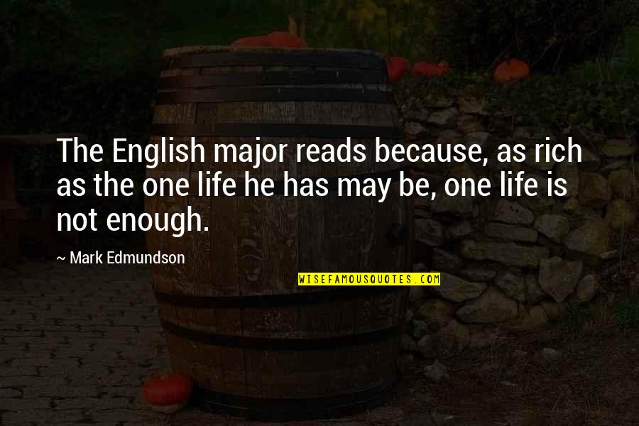May Not Be Rich Quotes By Mark Edmundson: The English major reads because, as rich as