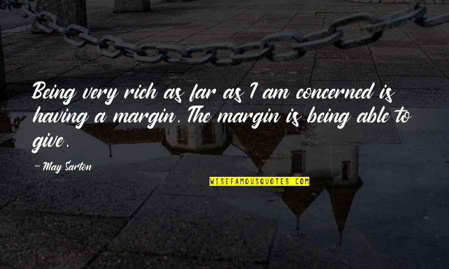 May Not Be Rich Quotes By May Sarton: Being very rich as far as I am