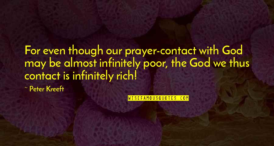 May Not Be Rich Quotes By Peter Kreeft: For even though our prayer-contact with God may