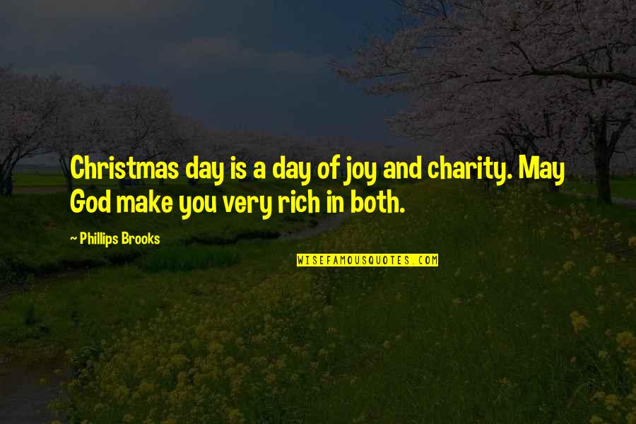 May Not Be Rich Quotes By Phillips Brooks: Christmas day is a day of joy and