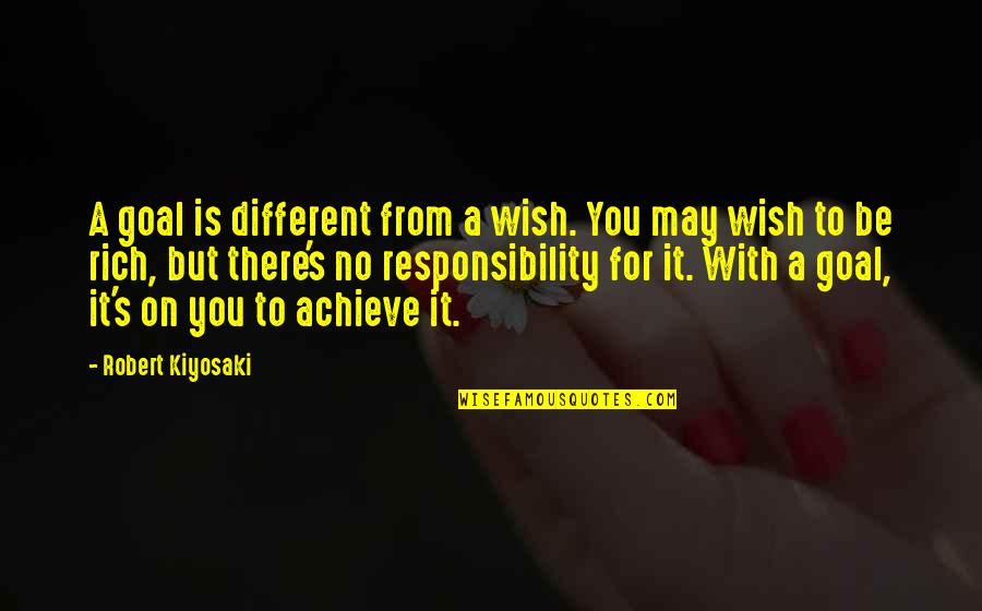 May Not Be Rich Quotes By Robert Kiyosaki: A goal is different from a wish. You