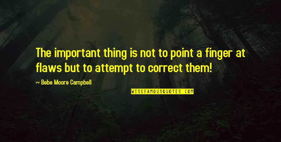 May Not Be The Prettiest Quotes By Bebe Moore Campbell: The important thing is not to point a
