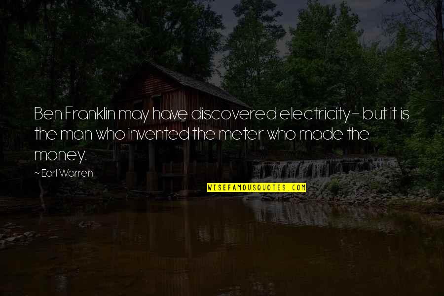 May Not Have Money Quotes By Earl Warren: Ben Franklin may have discovered electricity- but it