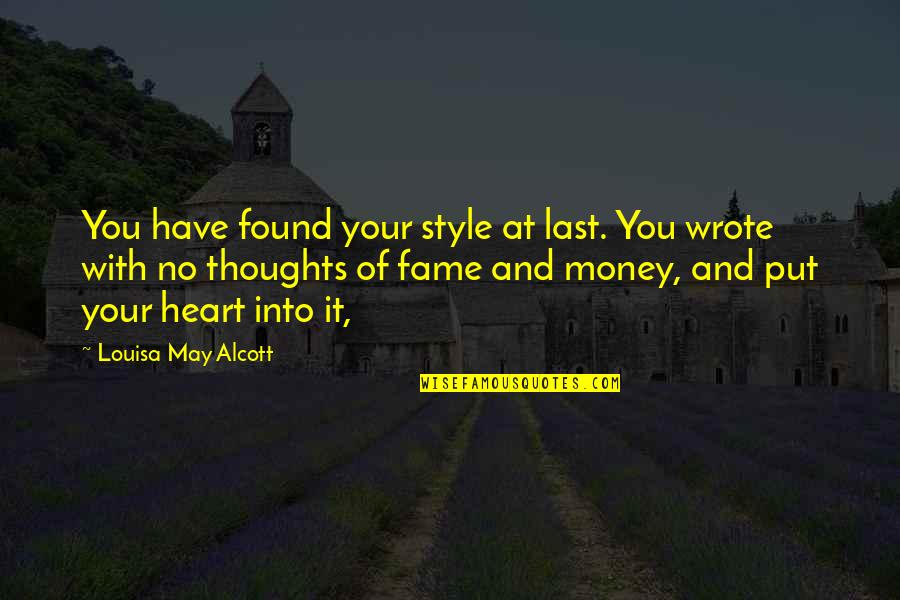 May Not Have Money Quotes By Louisa May Alcott: You have found your style at last. You