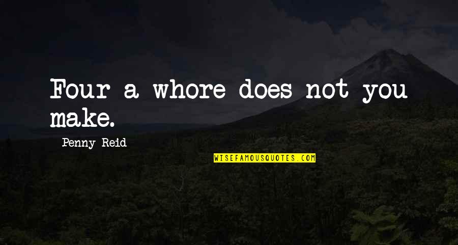 May Not Perfect Girl Quotes By Penny Reid: Four a whore does not you make.