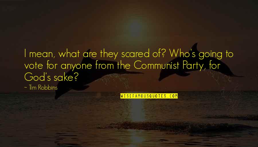 May Not Perfect Husband Quotes By Tim Robbins: I mean, what are they scared of? Who's