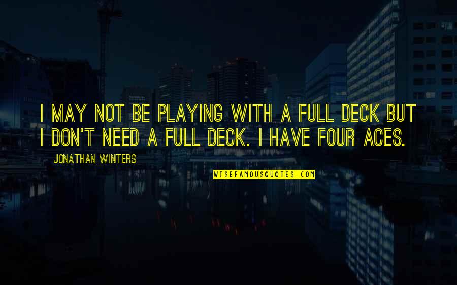 May Not Quotes By Jonathan Winters: I may not be playing with a full May Not Quotes By Jonathan Winters: I may not be playing with a full