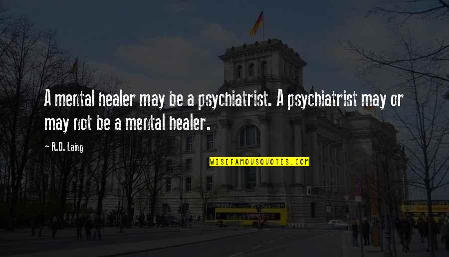 May Not Quotes By R.D. Laing: A mental healer may be a psychiatrist. A