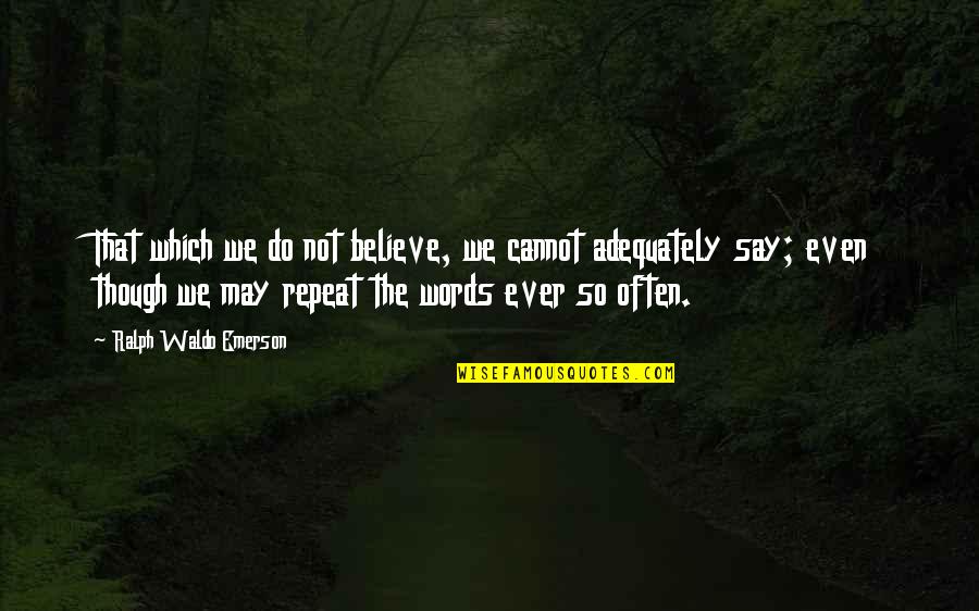 May Not Quotes By Ralph Waldo Emerson: That which we do not believe, we cannot May Not Quotes By Ralph Waldo Emerson: That which we do not believe, we cannot