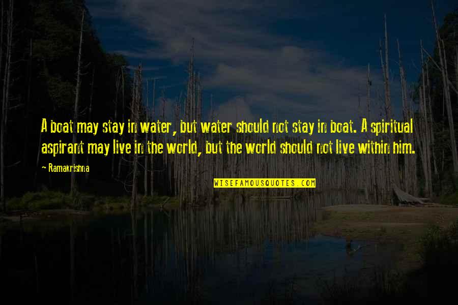 May Not Quotes By Ramakrishna: A boat may stay in water, but water May Not Quotes By Ramakrishna: A boat may stay in water, but water