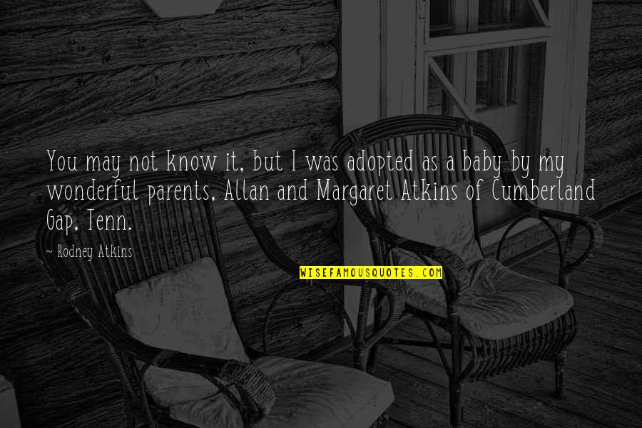 May Not Quotes By Rodney Atkins: You may not know it, but I was May Not Quotes By Rodney Atkins: You may not know it, but I was