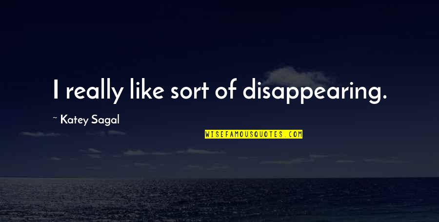 May Sariling Mundo Quotes By Katey Sagal: I really like sort of disappearing. May Sariling Mundo Quotes By Katey Sagal: I really like sort of disappearing.