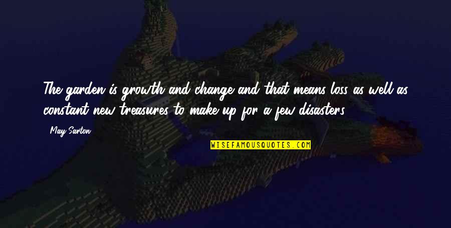 May Sarton Garden Quotes By May Sarton: The garden is growth and change and that May Sarton Garden Quotes By May Sarton: The garden is growth and change and that