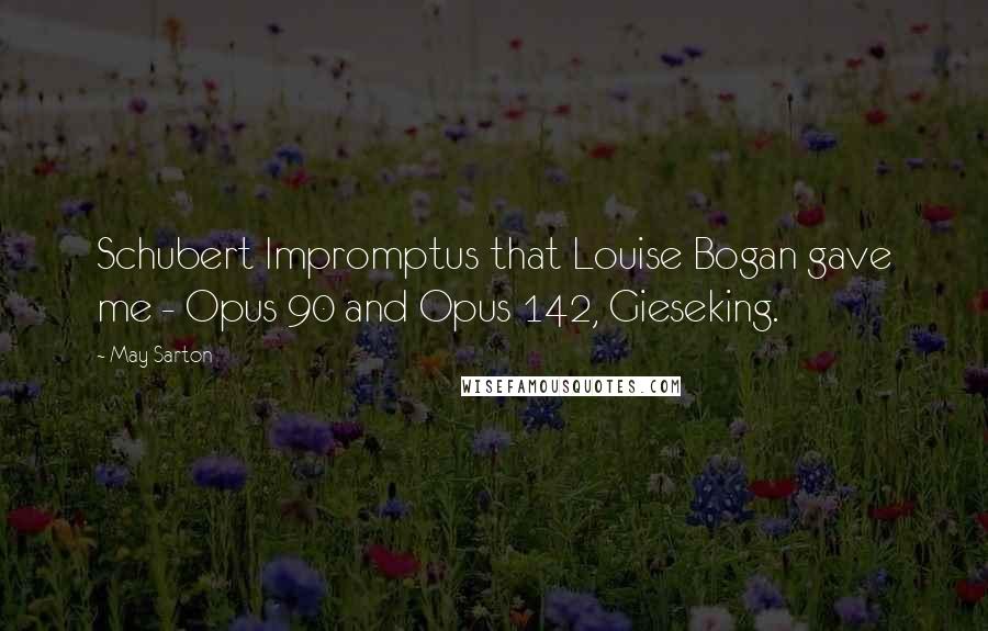 May Sarton quotes: Schubert Impromptus that Louise Bogan gave me - Opus 90 and Opus 142, Gieseking.
