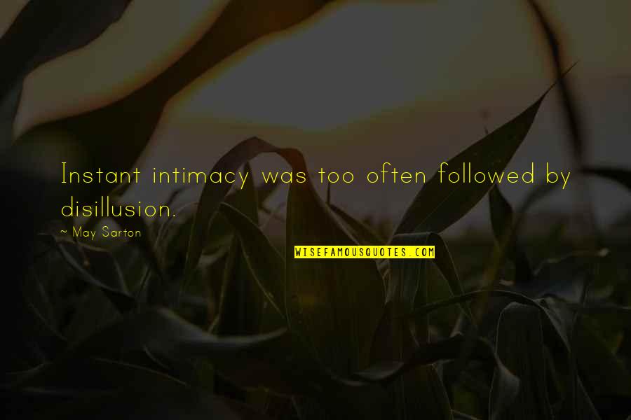 May Sarton Quotes By May Sarton: Instant intimacy was too often followed by disillusion.