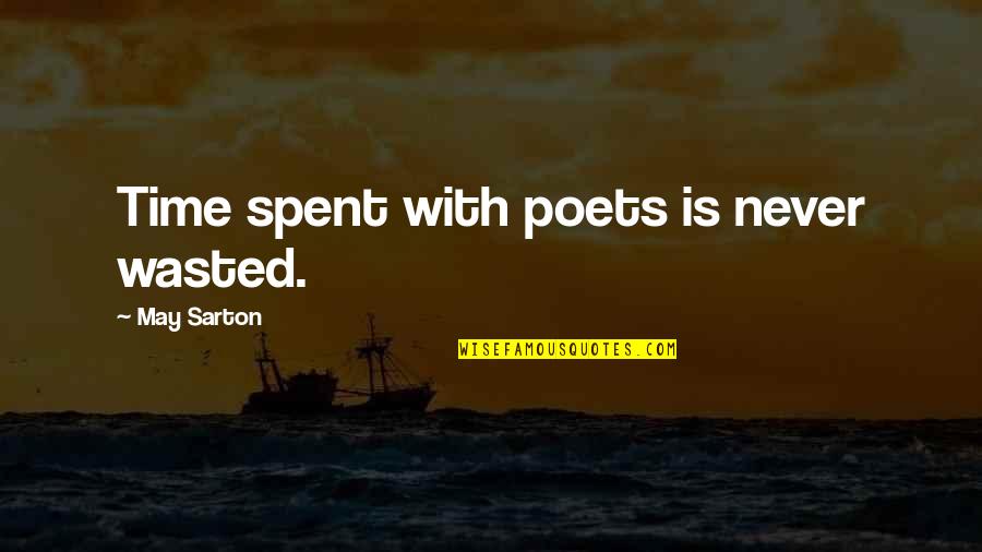 May Sarton Quotes By May Sarton: Time spent with poets is never wasted. May Sarton Quotes By May Sarton: Time spent with poets is never wasted.