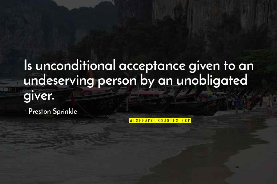 May The 4th Quotes By Preston Sprinkle: Is unconditional acceptance given to an undeserving person